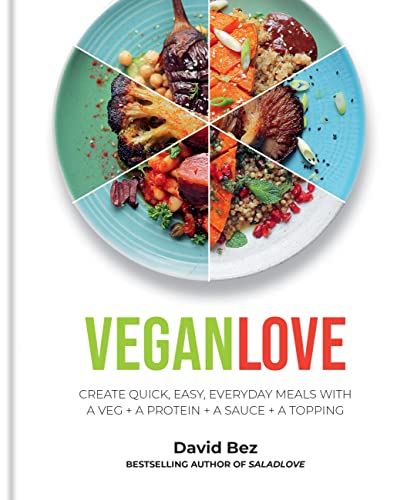 Vegan Love: Create quick, easy, everyday meals with a veg + a protein + a sauce + a topping – MORE THAN 100 VEGGIE FOCUSED RECIPES (English Edition)