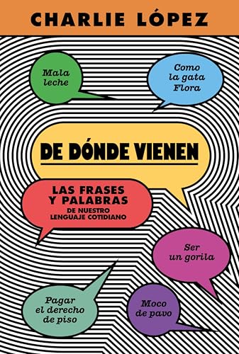 De dónde vienen: Las frases y palabras de nuestro lenguaje cotidiano (Spanish Edition)