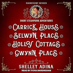 Carrick House, Selwyn Place, Holly Cottage, & Gwynn Place: Short Steampunk Adventures Audiolibro Por Shelley Adina arte de portada