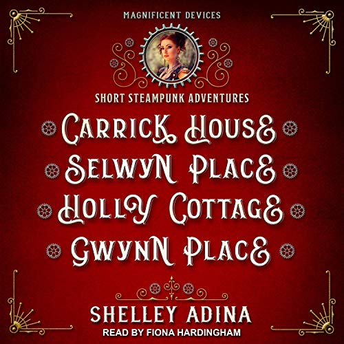 Carrick House, Selwyn Place, Holly Cottage, &amp;amp; Gwynn Place: Short Steampunk Adventures by Shelley Adina episode artwork