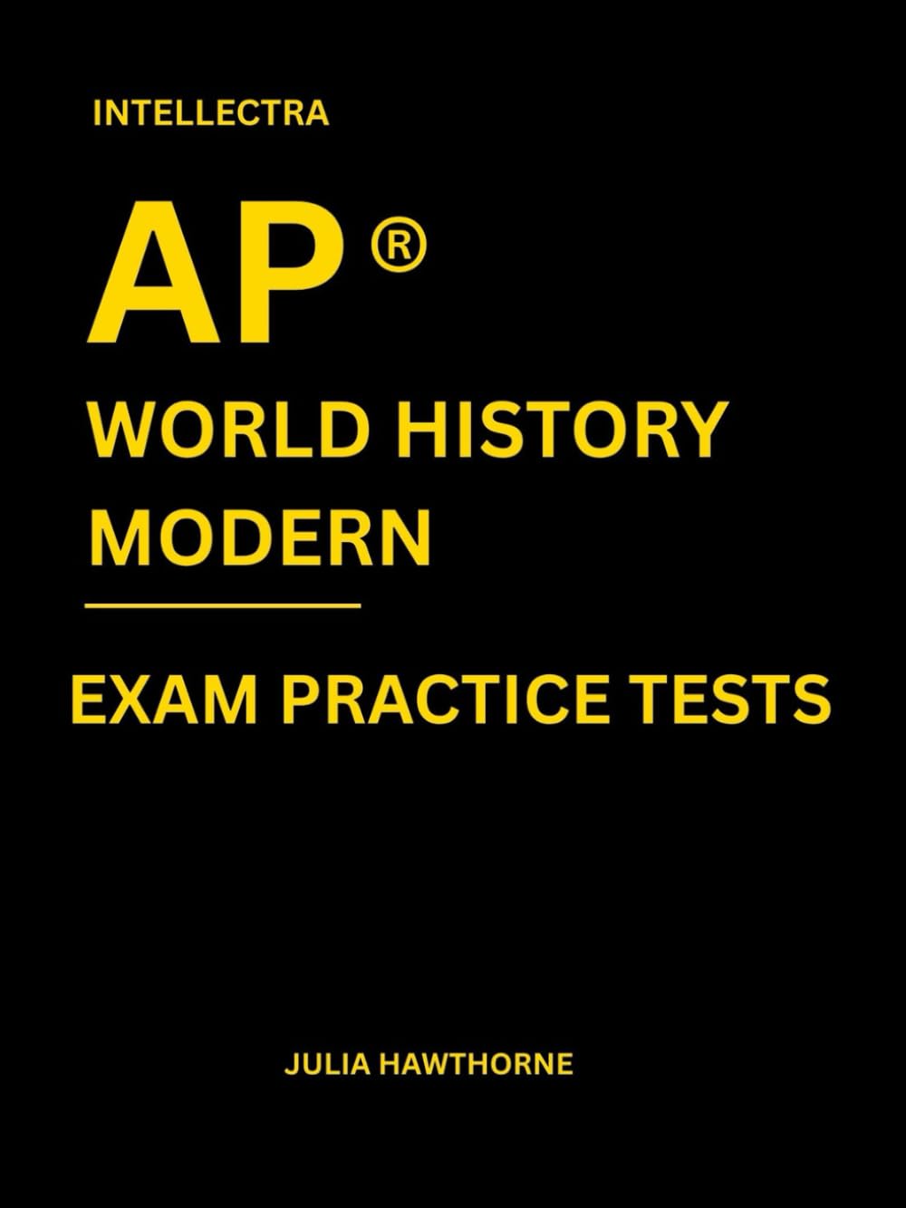 Intellectra AP ® WORLD HISTORY MODERN EXAM PRACTICE TESTS: over 2000 practice questions , 13 mock exams/practice tests.