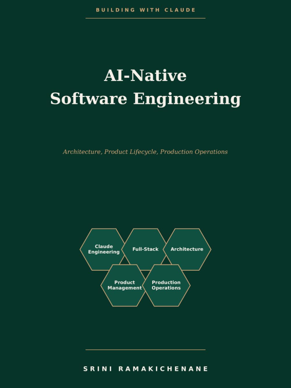 Building with Claude: AI-Native Software Engineering: Architecture, Product Lifecycle, Production Operations