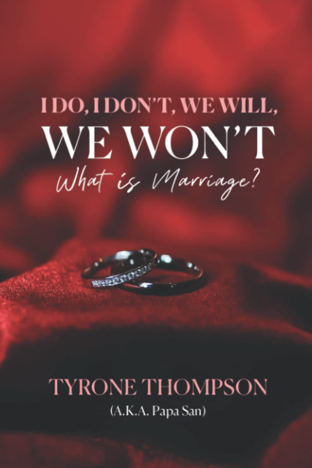 I Do, I Don't, We Will, We Won't: What Is Marriage?