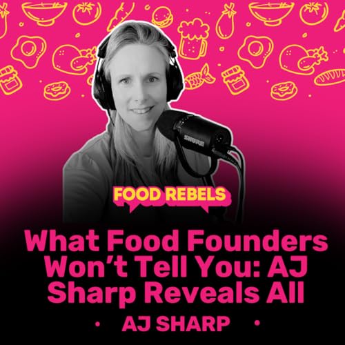 What Food Founders Won&rsquo;t Tell You: AJ Sharp Reveals All