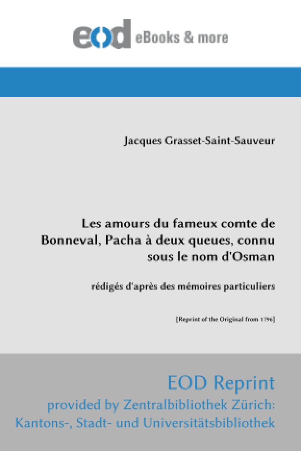Les amours du fameux comte de Bonneval, Pacha à deux queues, connu sous le nom d'Osman: rédigés d'après des mémoires particuliers [Reprint of the Original from 1796]