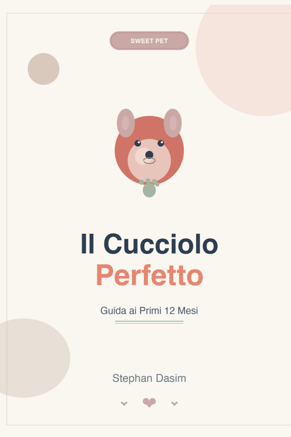 IL CUCCIOLO PERFETTO: Guida ai Primi 12 Mesi (Sweet Pet)