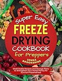 Super Easy Freeze Drying Cookbook for Preppers: Shelf-Stable Recipes and Storage Plans to Strengthen Your Home Pantry for Survival Preparedness