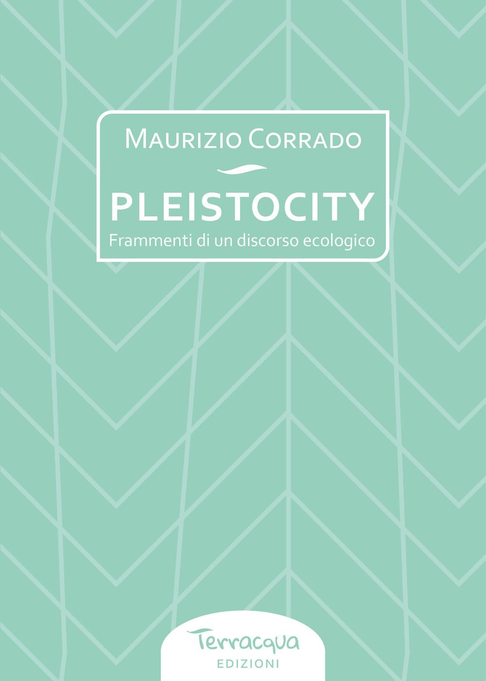 Pleistocity. Frammenti Di Un Discorso Ecologico - 4