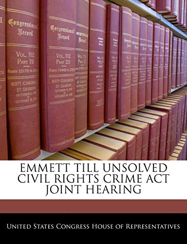 Emmett Till Unsolved Civil Rights Crime ACT Joint Hearing