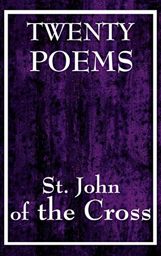 Twenty Poems by St. John of the Cross - A Collection of Mystical Poetry on Divine Love, Spiritual Union, and the Search for God