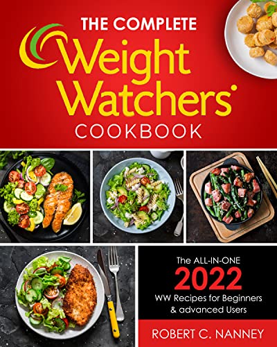 The Complete Weight Watchers Cookbook: The ALL-IN-ONE 2022 WW Recipes for Beginners & advanced Users