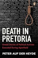 Death in Pretoria: Untold Stories of Political Activists Executed During Apartheid 177639187X Book Cover