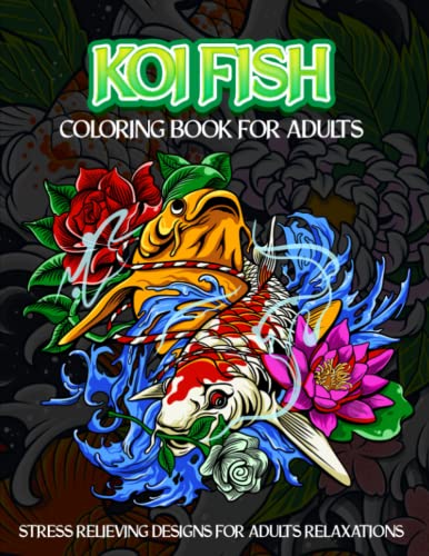  Koi Fish Coloring Book for Adults: 50 Gorgeous Japanese Koi Fish Adult Coloring Book Koi Carp Fish Designs For Grown Ups For Stress Relief and Adults ... (Koi Carp, Japanese Carp, Fish Coloring Book)