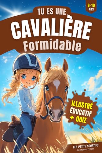 Equitation Enfant : Tu es une Cavalière Formidable: Une aventure touchante et pleine de découvertes dans l’univers de l’équitation. Le livre cheval ... cadeau...