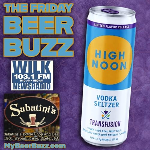 A Vodka Seltzer We Love with High Noon&rsquo;s &ldquo;Transfusion&rdquo; on the Friday Beer Buzz!!