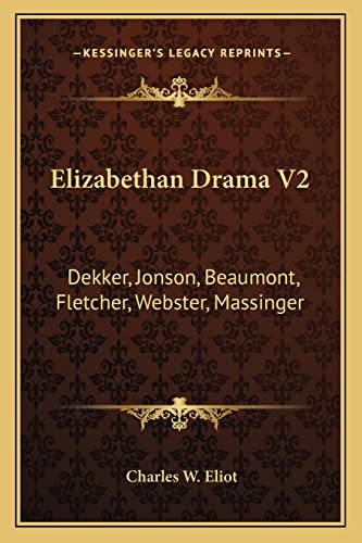 Elizabethan Drama V2: Dekker, Jonson, Beaumont, Fletcher, Webster, Massinger: V47 Harvard Classics