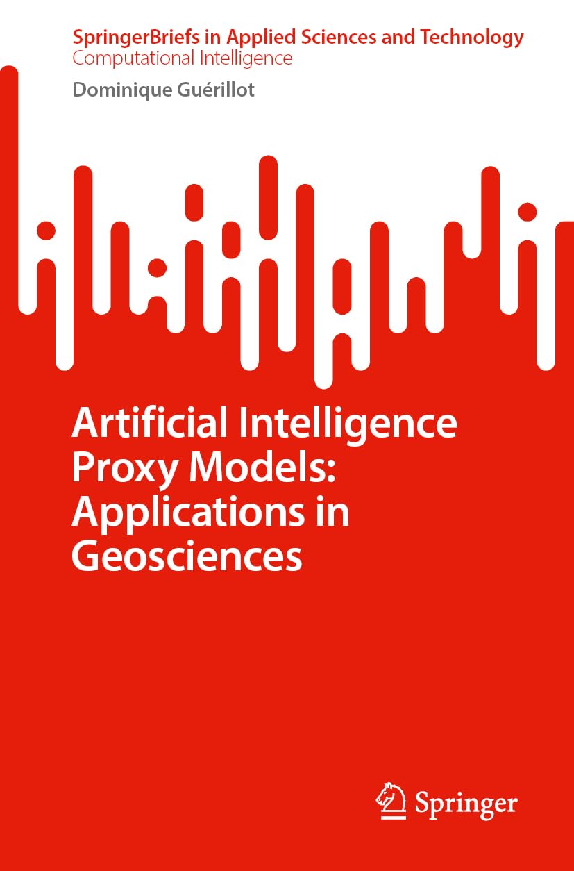 Artificial Intelligence Proxy Models: Applications in Geosciences (SpringerBriefs in Applied Sciences and Technology)