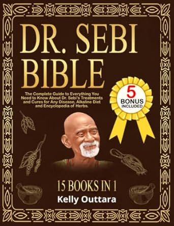 DR. SEBI BIBLE - 15 BOOKS IN 1: Complete guide to treatments and cures, alkaline diet and herbs