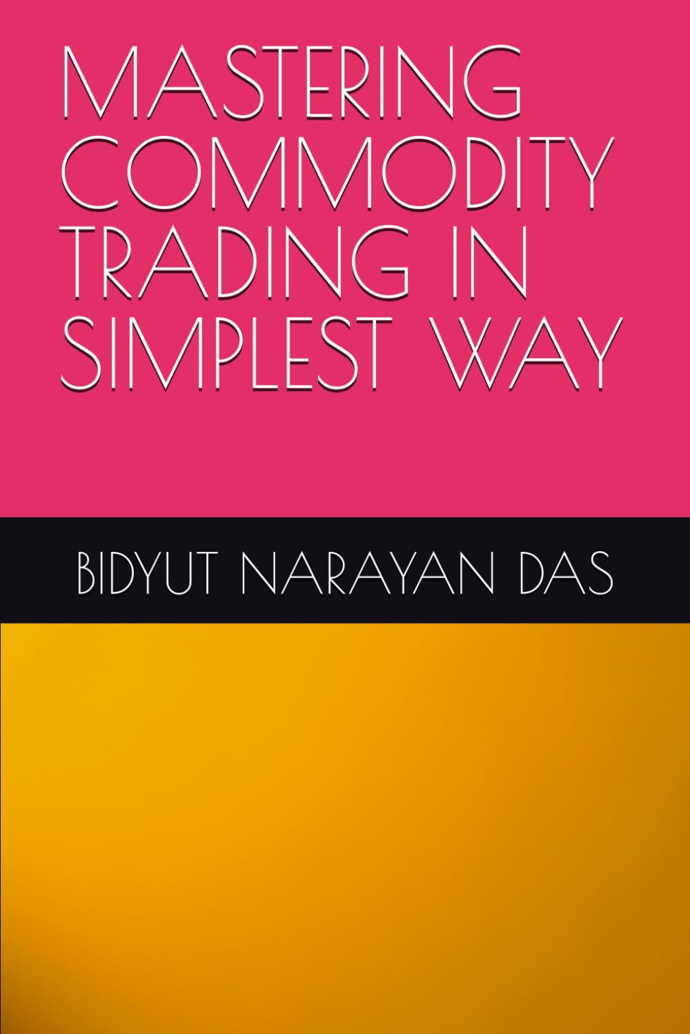 MASTERING COMMODITY TRADING IN SIMPLEST WAY (MASTERING STOCK MARKET IN SIMPLEST WAY)