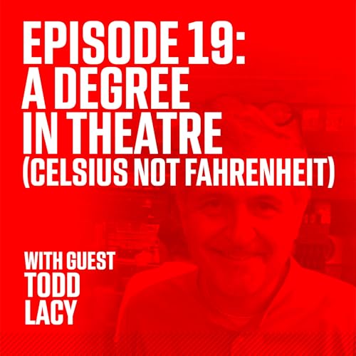 Episode 19: A Degree In Theatre (Celsius not Fahrenheit)