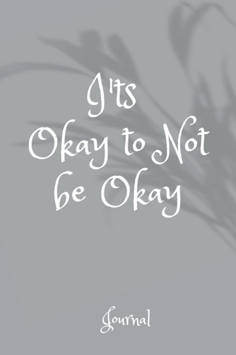 I'ts Okay to Not be Okay Journal: Inspirational writing journal/notebook with validating quotes throughout.