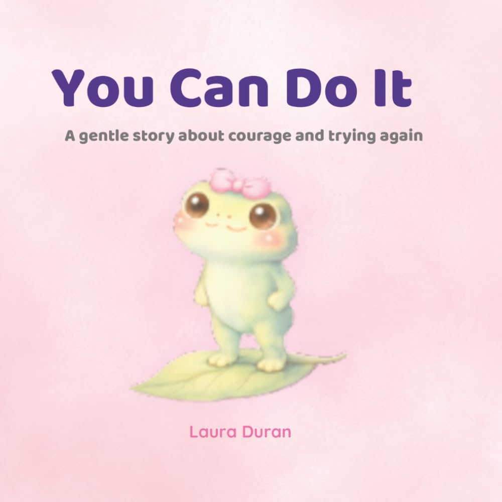 You Can Do It: A Gentle Story About Courage and Trying Again