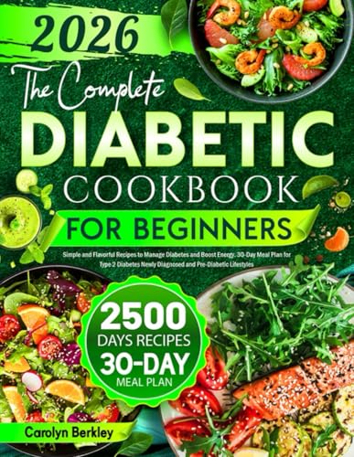 The Complete Diabetic Cookbook for Beginners: Simple and Flavorful Recipes to Manage Diabetes and Boost Energy. 30-Day Meal Plan for Type 2 Diabetes Newly Diagnosed and Pre-Diabetic Lifestyles