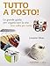 Tutto a posto! La grande guida per organizzare la vita una volta per tutte - Oliver, Lissanne