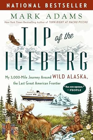 Tip of the Iceberg: My 3,000-Mile Journey Around Wild Alaska, the Last Great American Frontier