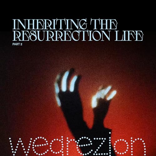 302 ~ INHERITING THE RESURRECTION LIFE - Part 2