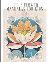 Lotus Flower Mandalas for Kids: A Calming & Creative Coloring Book – Beautiful & Easy Lotus Designs for Children to Relax & Have Fun No 1: Perfect ... (Colouring Books for childern Kids 0-12) B0F3ND1QTT Book Cover
