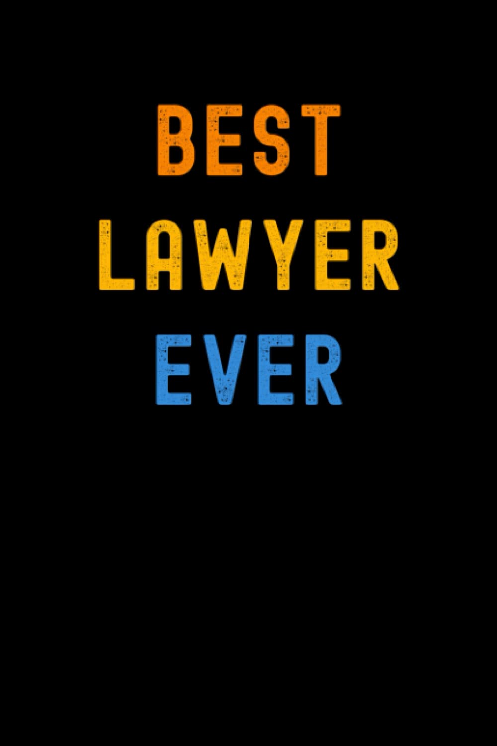 Best Lawyer Ever: Lined Journal Notebook, Cute Appreciation Notebook, Best Gift For Lawyer , 6x9 Inches With 120 Pages
