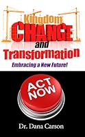 Kingdom Change and Transformation: Embracing a New Future 0974661694 Book Cover