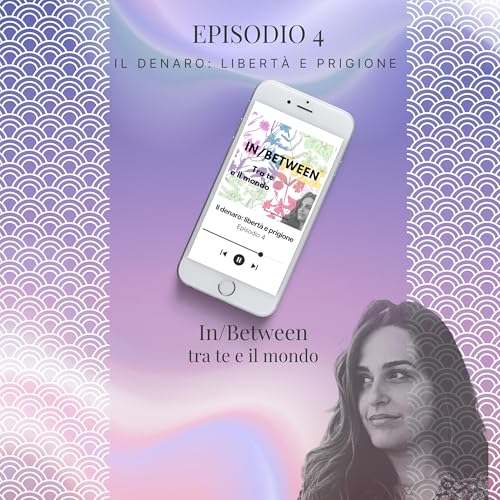 Episodio 4 - Il denaro: libert&agrave; e prigione