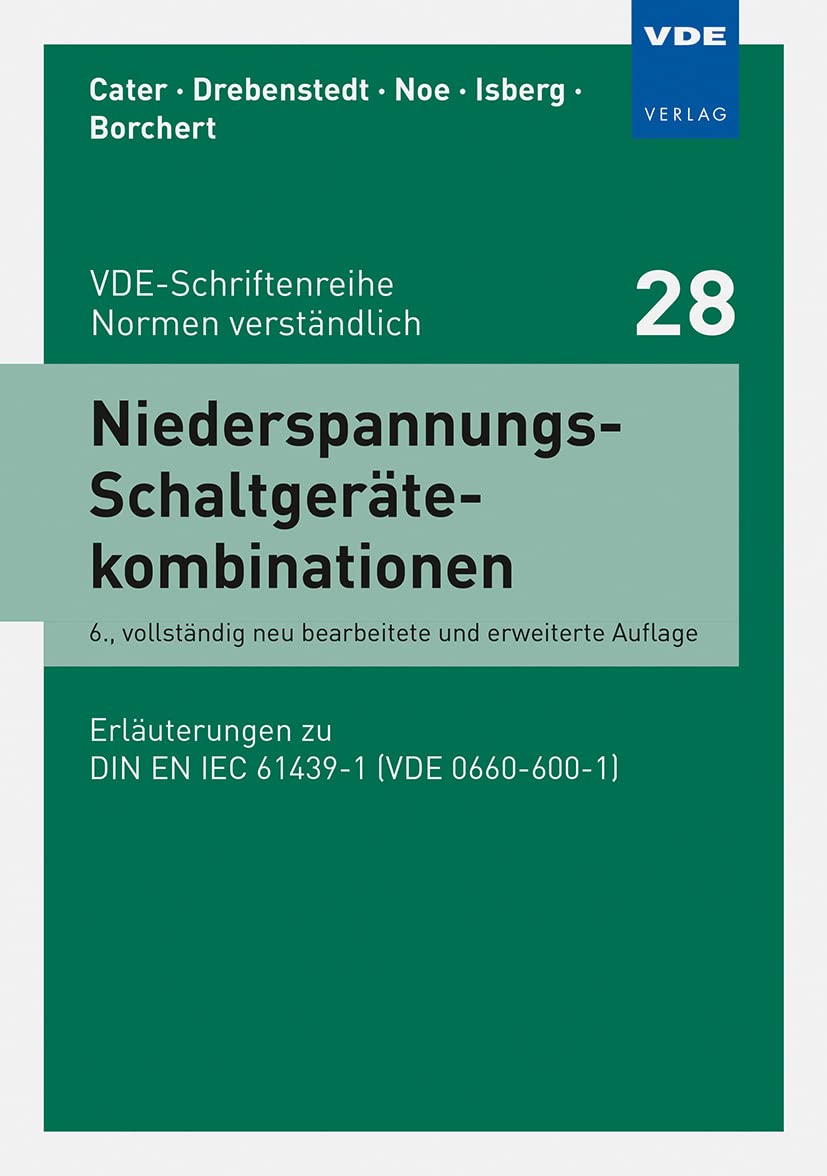 Niederspannungs-Schaltgerätekombinationen: Erläuterungen zu DIN EN IEC 61439-1 (VDE 0660-600-1) (VDE-Schriftenreihe – Normen verständlich)