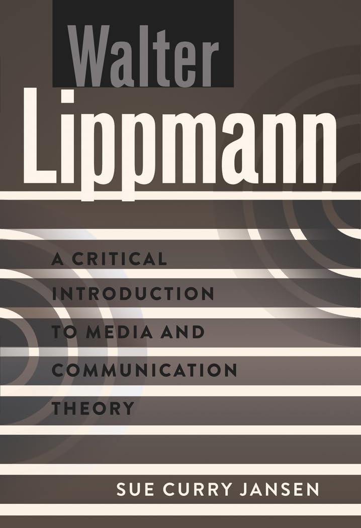 Walter Lippmann : A Critical Introduction to Media and Communication Theory