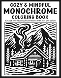 Cozy & Mindful Monochrome Coloring Book: Escape into Relaxing Illustrations with Just One Color!