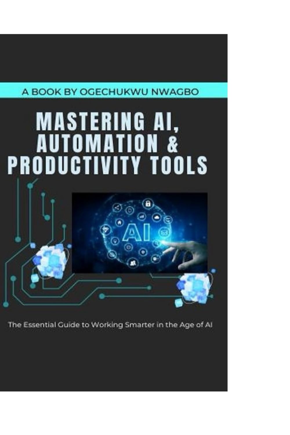 Mastering AI, Automation & Productivity Tools: The Essential Guide to Working Smarter in the Age of AI