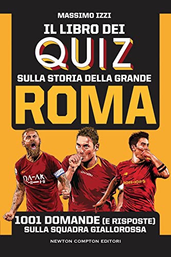 Il libro dei quiz sulla storia della grande Roma. 1001 domande (e risposte) sulla squadra gialloross