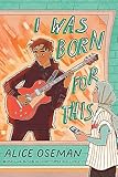 I Was Born for This: TikTok made me buy it! From the YA Prize winning author and creator of Netflix series HEARTSTOPPER - Alice Oseman 