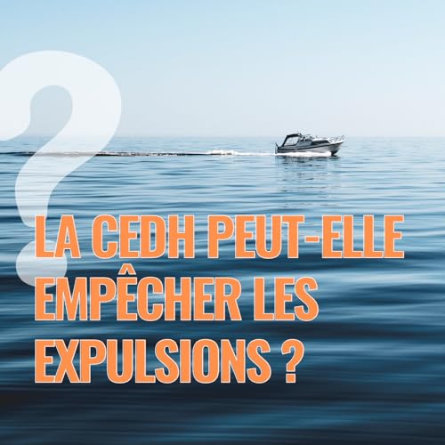 CEDH et expulsions : quels sont les vrais pouvoirs de la Cour europ&eacute;enne des droits de l&rsquo;homme ?