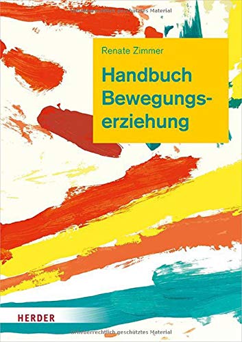 Handbuch Bewegungserziehung: Grundlagen für Ausbildung und pädagogische Praxis Handbuch Bewegungserziehung: Grundlagen für Ausbildung und pädagogische Praxis