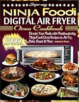 Super-easy Ninja Foodi Digital Air Fryer Oven Cookbook: Elevate Your Meals With Mouthwatering Ninja Foodi Oven Recipes To Air Fry, Bake, Roast And More. 2000 Days Recipes B0D5BS5XGQ Book Cover