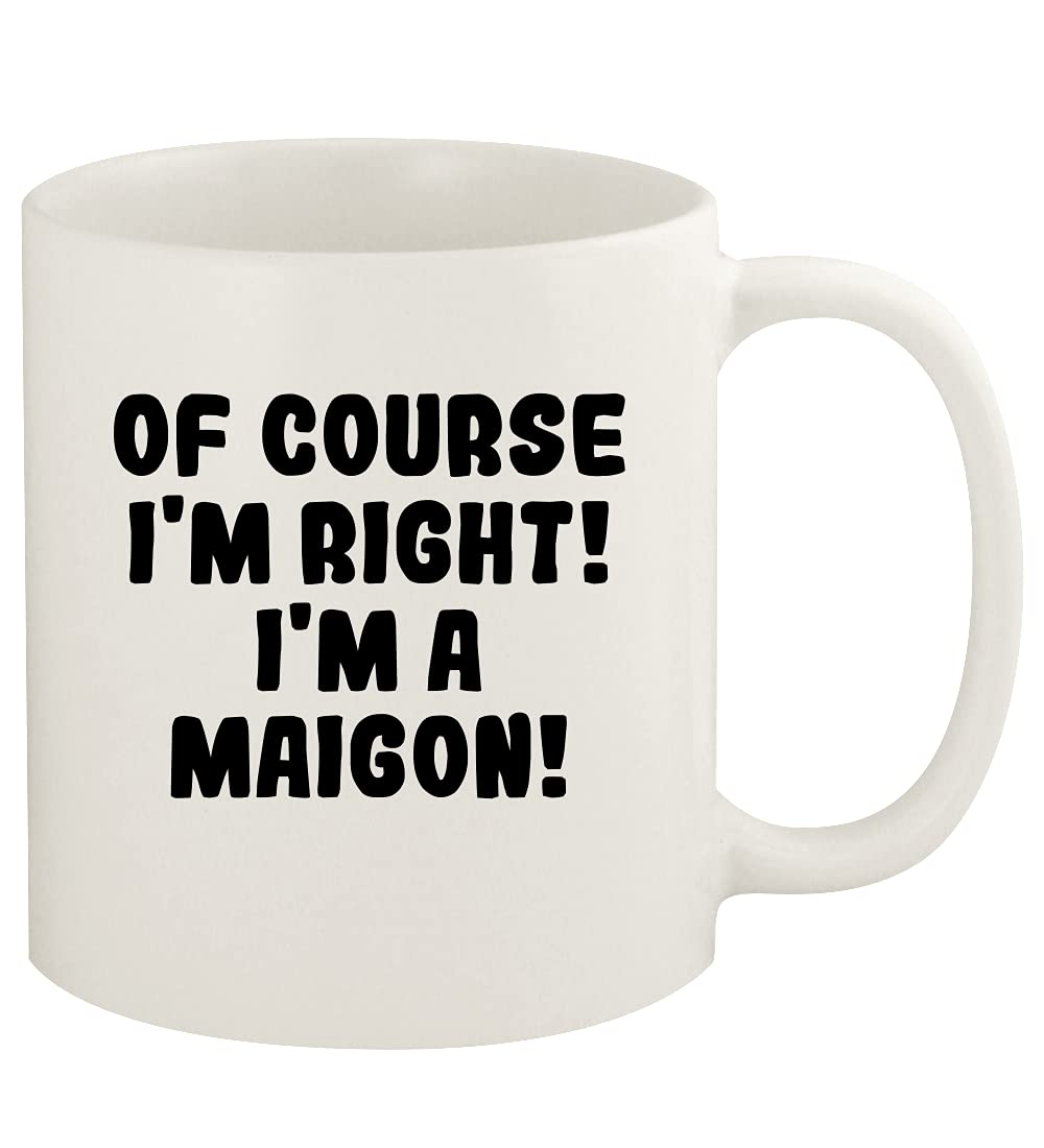 Of Course I'm Right! I'm A Maigon! - 11oz Ceramic White Coffee Mug Cup, White