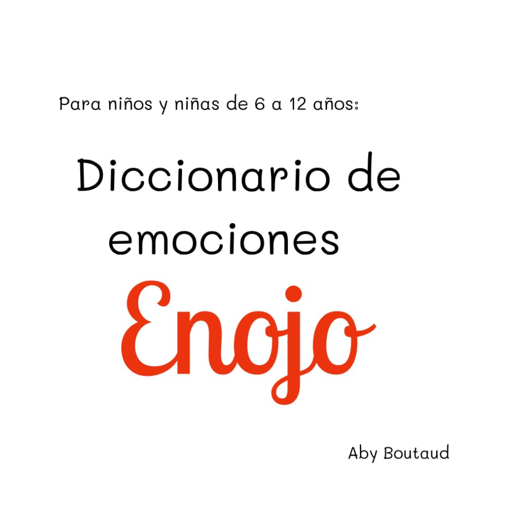 Diccionario de Emociones: Enojo: para niños de 6 a 12 años (Gestión de Emociones)