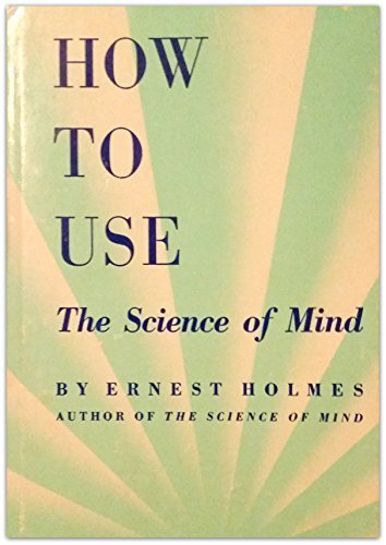 How to Use The Science of Mind by Ernest Holmes... B01FGINCO6 Book Cover
