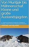  Von Muntjak bis Mähnenschaf. Kleine und große Auslandsjagden.: 12 Jagden in England, Frankreich, Schottland, Spanien, Türkei, Litauen, Estland, Kroatien und Österreich.