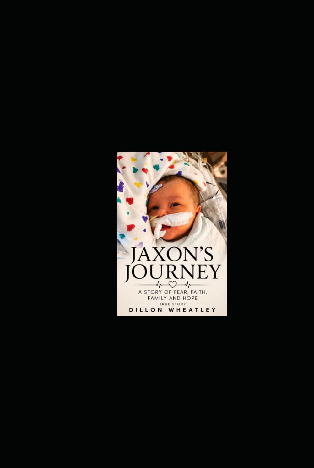 Jaxon’s Journey: A STORY OF FEAR, FAITH, FAMILY, AND HOPE