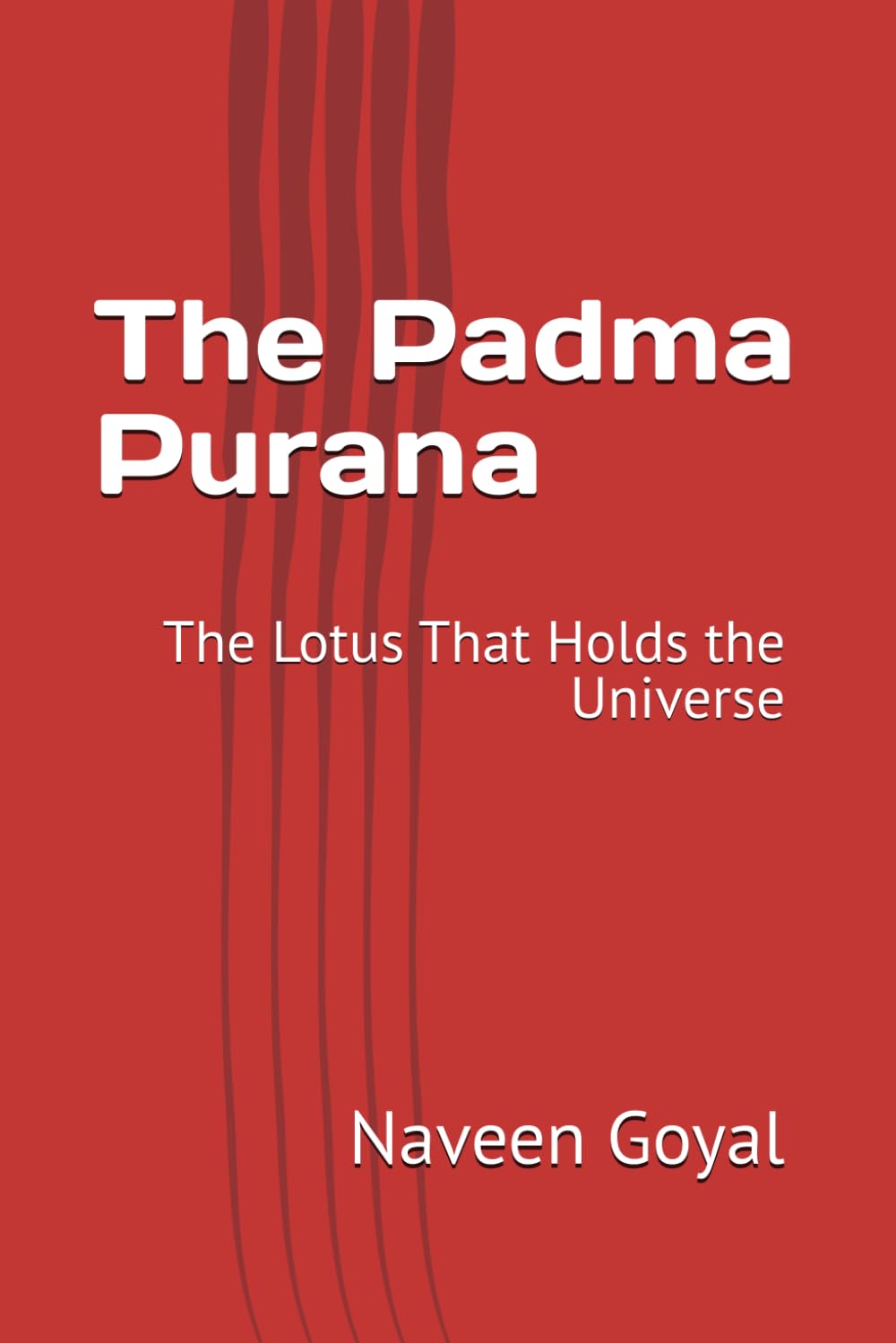 The Padma Purana: The Lotus That Holds the Universe (The Living Puranas)