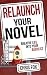 Relaunch Your Novel: Breathe Life Into Your Backlist (Write Faster, Write Smarter Book 6)